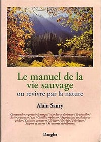 Alain Saury, "Le Manuel de la vie sauvage ou Revivre par la nature"