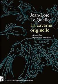 La caverne originelle. Art, mythes et premières humanités - Jean-Loïc Le Quellec (2022)