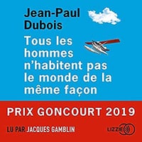 Jean-Paul Dubois - Tous les hommes n’habitent pas le monde de la même façon (2019)