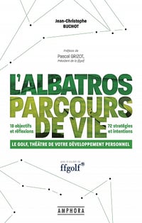 L'Albatros, parcours de vie: Le golf, théâtre de votre développement personnel - Jean-Christophe Buchot (2021)