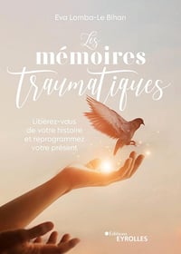 Les mémoires traumatiques : Libérez-vous de votre histoire et reprogrammez votre présent - Eva Lomba-Le Bihan (2024)