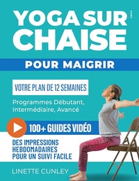Linette Cunley - Yoga sur Chaise pour Maigrir: Votre Programme de 12 Semaines pour Débutants et Seniors, avec des Exercices Simples pour Perdre la Graisse Abdominale et Tonifier les Muscles. (2024)