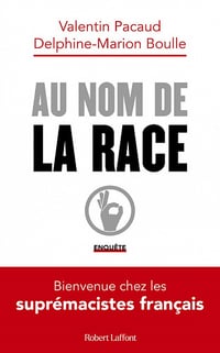 Au nom de la race : Bienvenue chez les suprémacistes français - Valentin Pacaud, Delphine-Marion Boulle (2022)