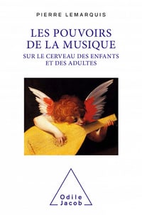 Pierre Lemarquis - Les Pouvoirs de la musique sur le cerveau des enfants et des adultes (2021)