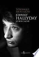 Véronique Mortaigne - Johnny Hallyday, le roi caché (2017)