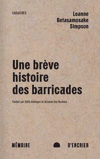Une brève histoire des barricades - Leanne Betasamosake Simpson (2022)