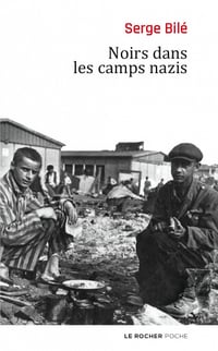 Noirs dans les camps nazis - Serge Bilé