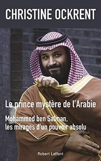 Le prince mystère de l’Arabie - Mohammed ben Salman - Christine Ockrent (2018)