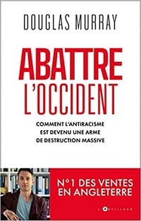Douglas Murray, "Abattre l'Occident : Comment l'antiracisme est devenu une arme de destruction massive" (2022)