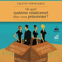 De quel système relationnel êtes-vous prisonnier ? Colette Portelance (2021)