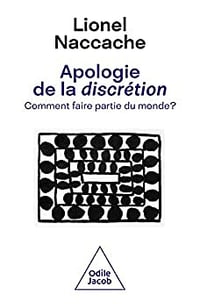 Apologie de la discrétion Comment faire partie du monde ? - Lionel Naccache (2022)