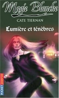 Magie Blanche T5 : Lumière et ténèbres - Cate Tiernan (2007)