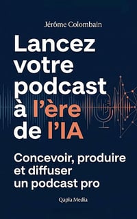 Jérôme Colombain - Lancez votre podcast à l’ère de l’IA (2026)