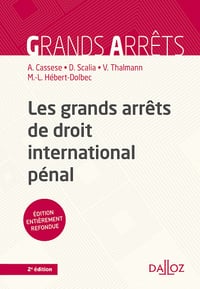 Les grands arrêts de droit international pénal, 2e éd. - Antonio Cassese, Damien Scalia, Vanessa Thalmann, Marie-Laurence Hébert-Dolbec (2021)
