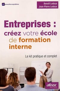 Entreprises : créez votre école de formation interne - Le kit pratique et complet