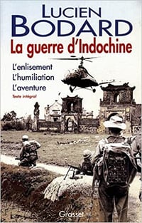 Lucien Bodard - La Guerre d’Indochine : L’enlisement, L’humiliation, L’aventure