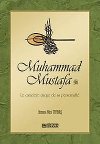 Osman Nûri Topbaş, "Muhammad Mustafa : Le caractère unique de sa personnalité"