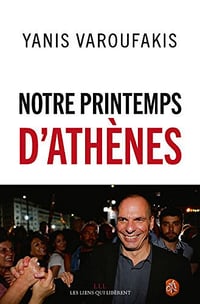 Notre printemps d’Athènes - Yanis Varoufakis