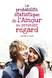 La probabilité statistique de l'amour au premier regard - Jennifer E. Smith (2012)