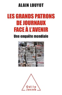 Les Grands Patrons de journaux face à l’avenir: Une enquête mondiale - Alain Louyot (2016)