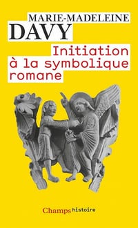 Initiation à la symbolique romane (XIIe siecle) - Marie-Madeleine Davy