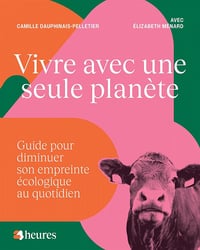 Vivre avec une seule planete. guide pour diminuer son empreinte - Dauphinais-pelletier (2023)