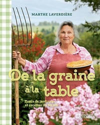De la graine à la table: Trucs de jardinage et recettes du terroir - Marthe Laverdière (2025)