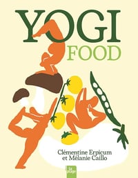 Clémentine Erpicum, Mélanie Caillo - Yogi food (Nouvelle édition): 38 recettes inspirées du yoga et de l'ayurveda (2025)