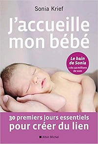 J'accueille mon bébé: 30 premiers jours essentiels pour créer du lien - Sonia Krief