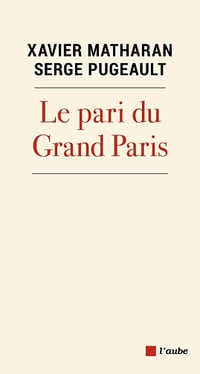 Le pari du Grand Paris - Xavier Matharan, Serge Pugeault (2023)