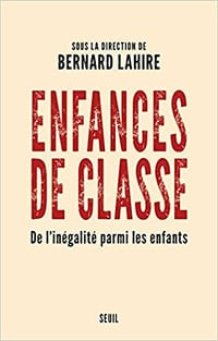 Enfances de classe - De l’inégalité parmi les enfants - Bernard Lahire
