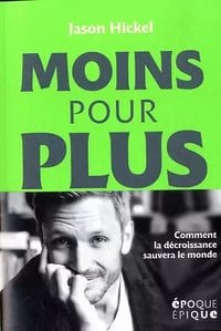 Moins pour plus : Comment la décroissance sauvera le monde - Jason Hickel (2022)