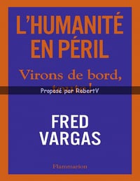 L’Humanité en Péril. Virons de bord, toute! - Fred Vargas (2019)