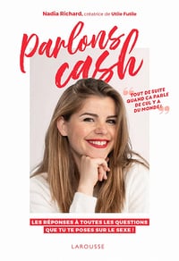 Parlons cash. les réponses à toutes les questions que tu te poses sur le sexe ! - Nadia Richard (2022)