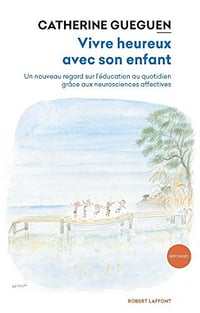 Vivre heureux avec son enfant - Catherine Gueguen (2015)