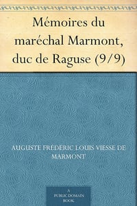 Mémoires du maréchal Marmont, duc de Raguse (9/9) - Auguste Frédéric Louis Viesse de Marmont (2011)