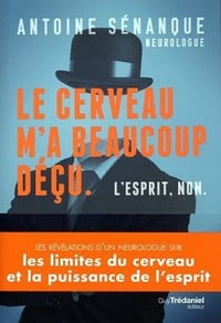 Le cerveau m'a beaucoup déçu. L'esprit, non. - Antoine Sénanque (2022)