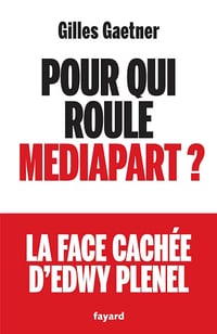 Pour qui roule Mediapart ? - Gilles Gaetner (2025)