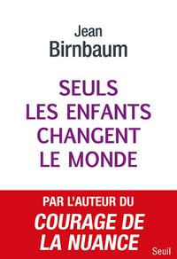 Seuls les enfants changent le monde - Jean Birnbaum (2023)