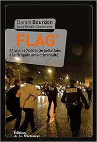 Flag' - 25 ans et 7000 interpellations à la Brigade anti-criminalité - Daniel Bourdon