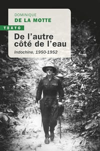 De l'autre côté de l'eau : Indochine, 1950-1952 - Dominique de La Motte (2020)