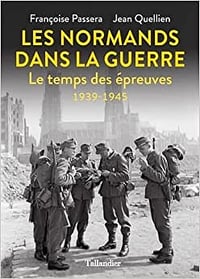 Les Normands dans la guerre - Jean Quellien et Françoise Passera (2021)