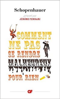 Comment ne pas se rendre malheureux pour rien - Arthur Schopenhauer