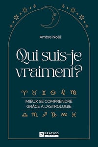 Qui suis-je vraiment? Mieux se comprendre grâce à l'astrologie - Ambre Noël (2025)