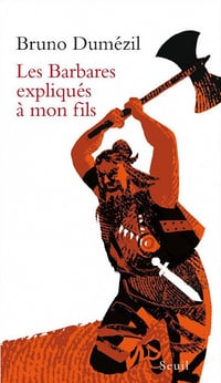 Les Barbares expliqués à mon fils - Bruno Dumézil