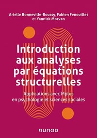 Introduction aux analyses par équations structurelles: Applications avec Mplus en psychologie et sciences sociales - Arielle Bonneville-Roussy, Fabien Fenouillet, Yannick Morvan (2022)