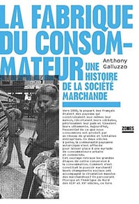 La fabrique du consommateur - Anthony Galluzzo (2020)