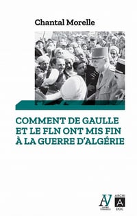 Comment De Gaulle et le FLN ont mis fin à la guerre d'Algérie : 1962, les accords d'Évian - Chantal Morelle (2020)