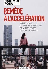 Remède à l’accélération: Impressions d’un voyage en Chine et autres textes sur la résonance - Hartmut Rosa
