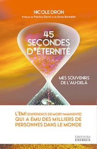 45 secondes d'éternité - Mes souvenirs de l'au-delà - Nicole Dron (2022)